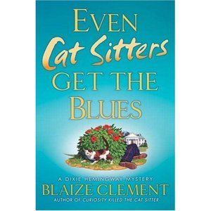 Even Cat Sitters Get the Blues (Dixie Hemingway Mysteries, No. 3) (Hardcover)